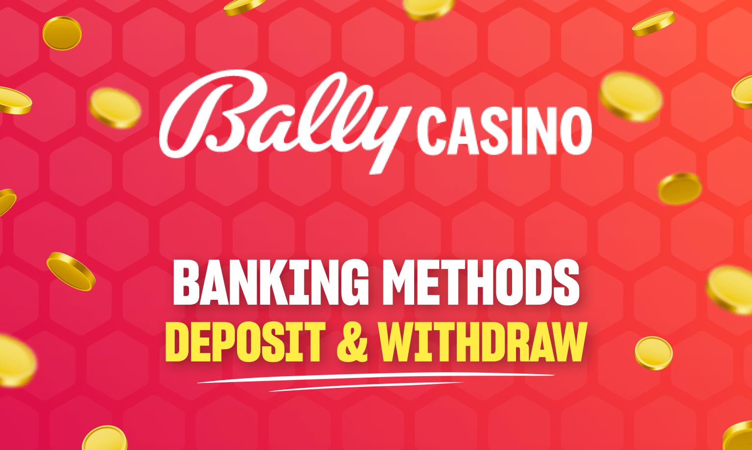Bally Casino banking methods for deposits & withdrawals